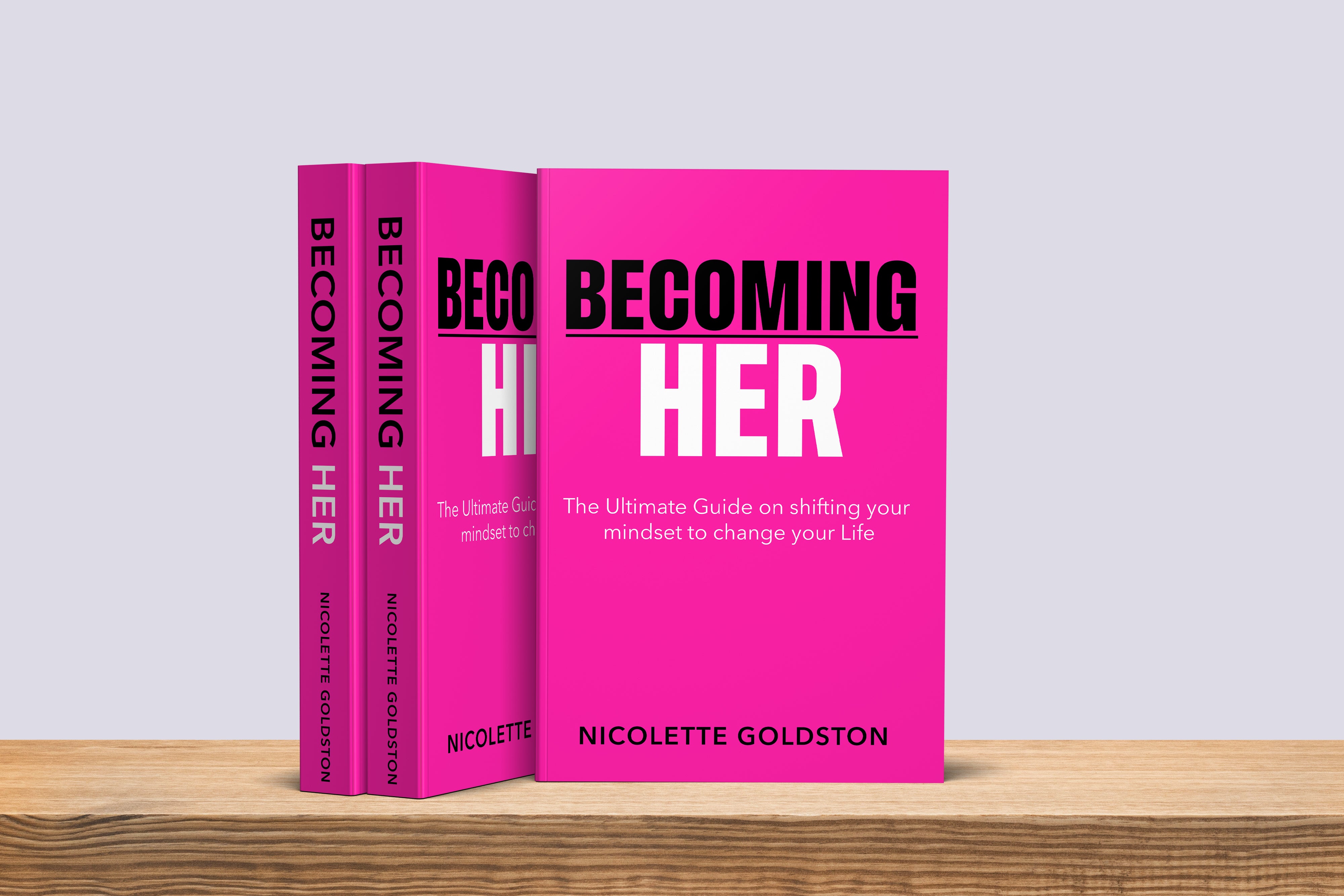 Becoming HER: The Ultimate Guide on Shifting your Mindset to Change your Life