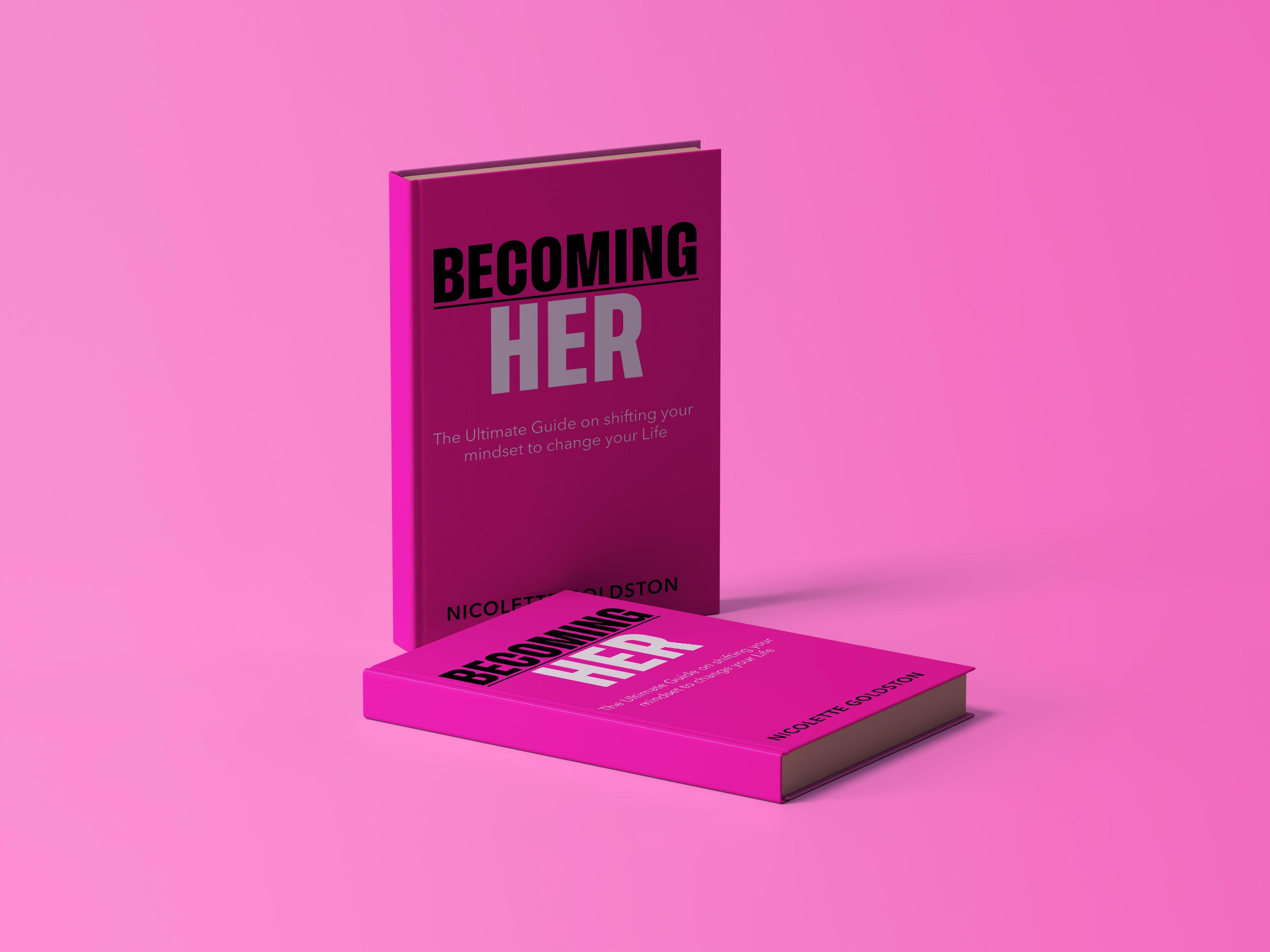 Becoming HER: The Ultimate Guide on Shifting your Mindset to Change your Life